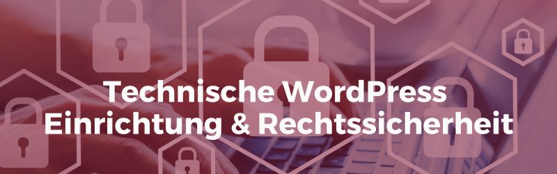 WordPress Website erstellen - Technische WordPress Einrichtung & Rechtssicherheit
