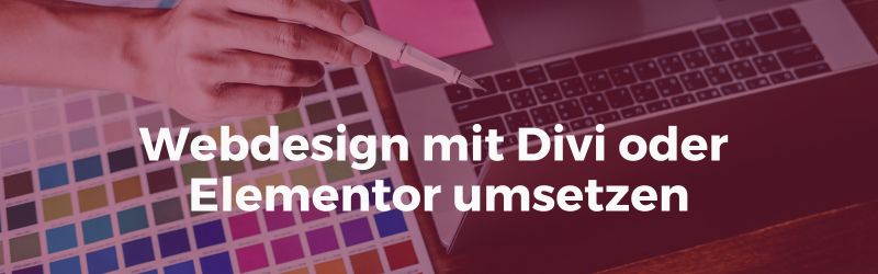 WordPress Website erstellen - Webdesign mit Divi oder Elementor umsetzen
